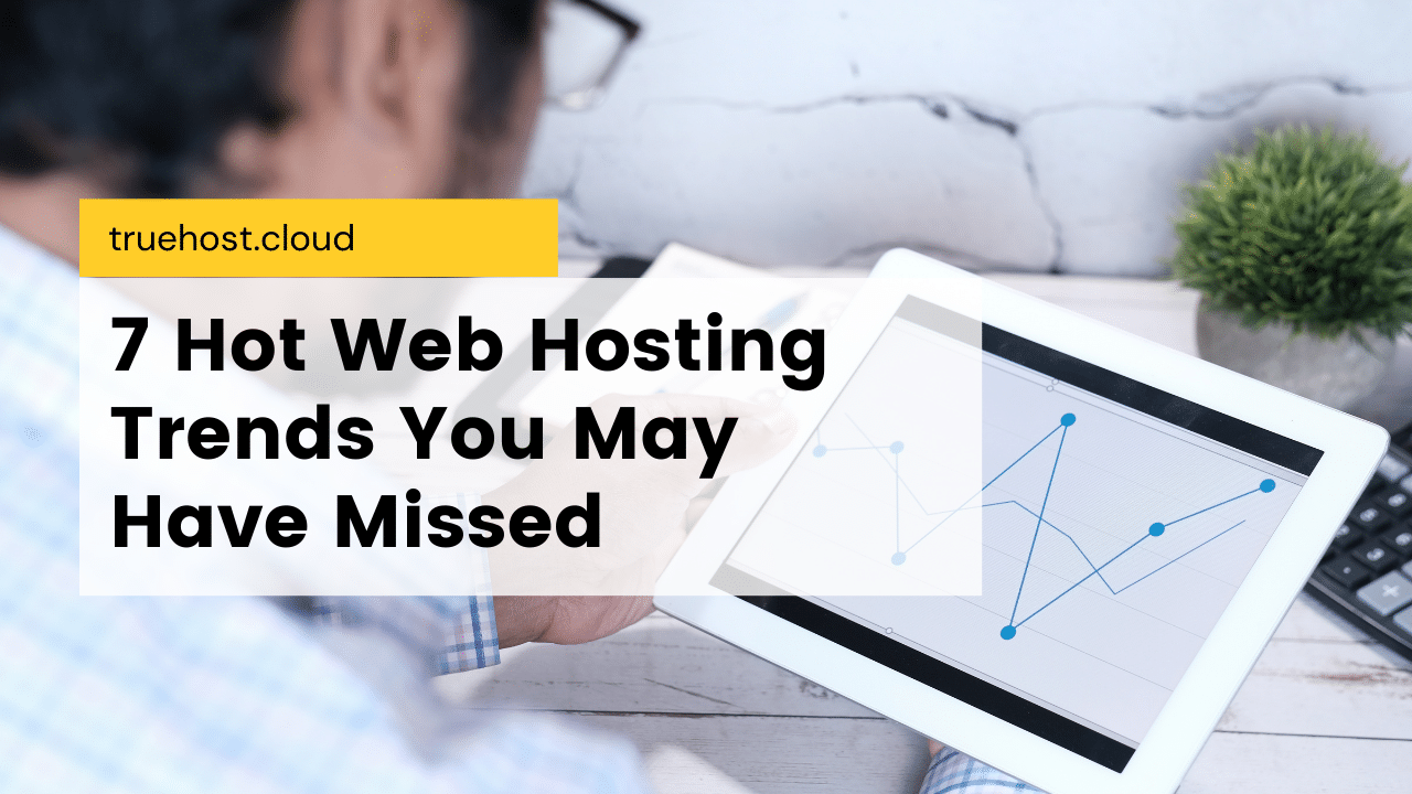 7 Hot Web Hosting Trends You May Have Missed