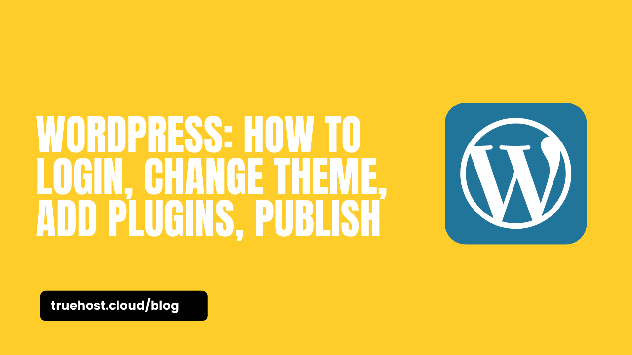 WordPress: How To Login, Change Theme, Add Plugins, Publish