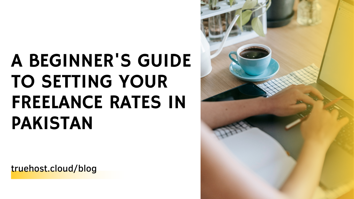 A Beginner's Guide to Setting Your Freelance Rates in Pakistan