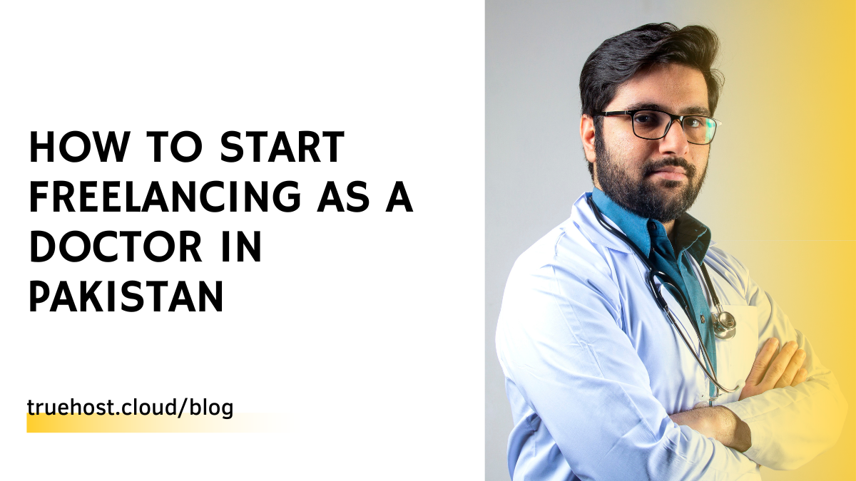 How to Start Freelancing as a Doctor in Pakistan