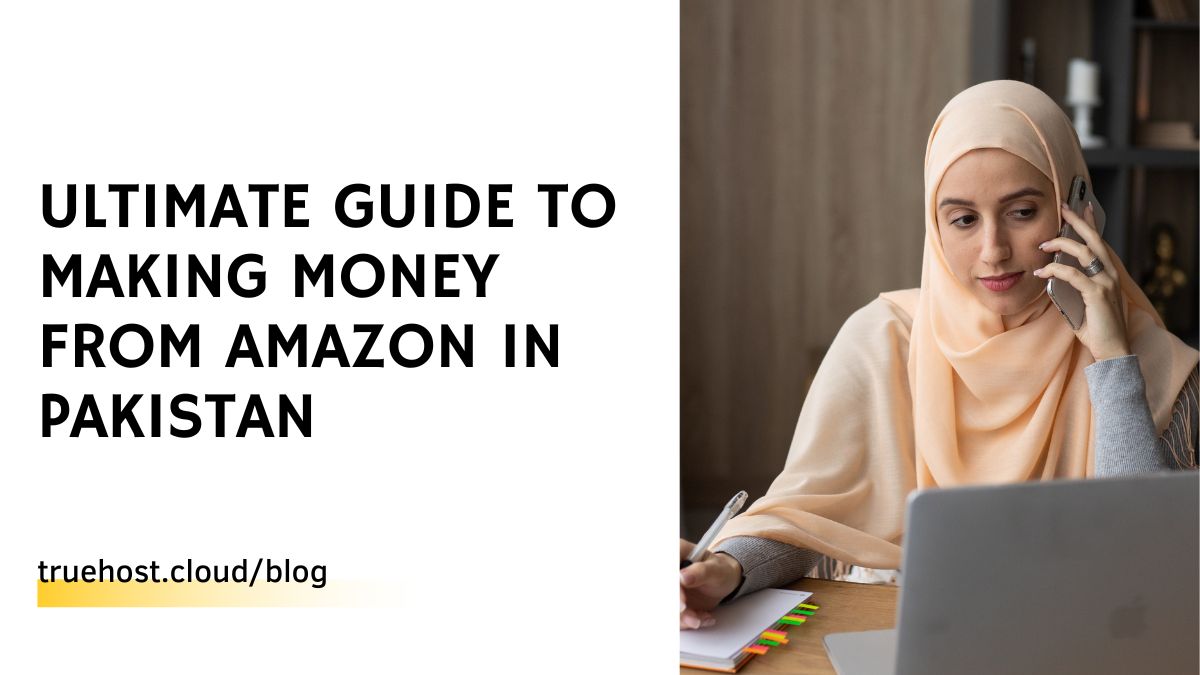 Ultimate Guide to Making Money from Amazon in Pakistan