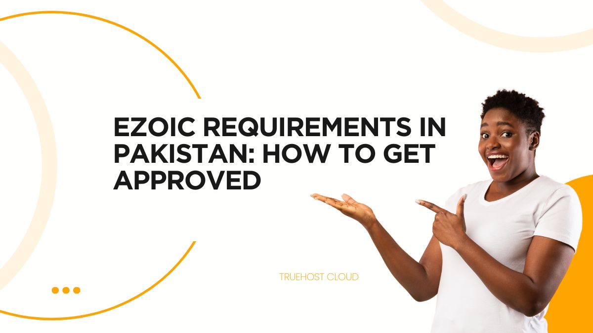 Ezoic Requirements in Pakistan: How to Get Approved and Skyrocket Your Ad Revenue