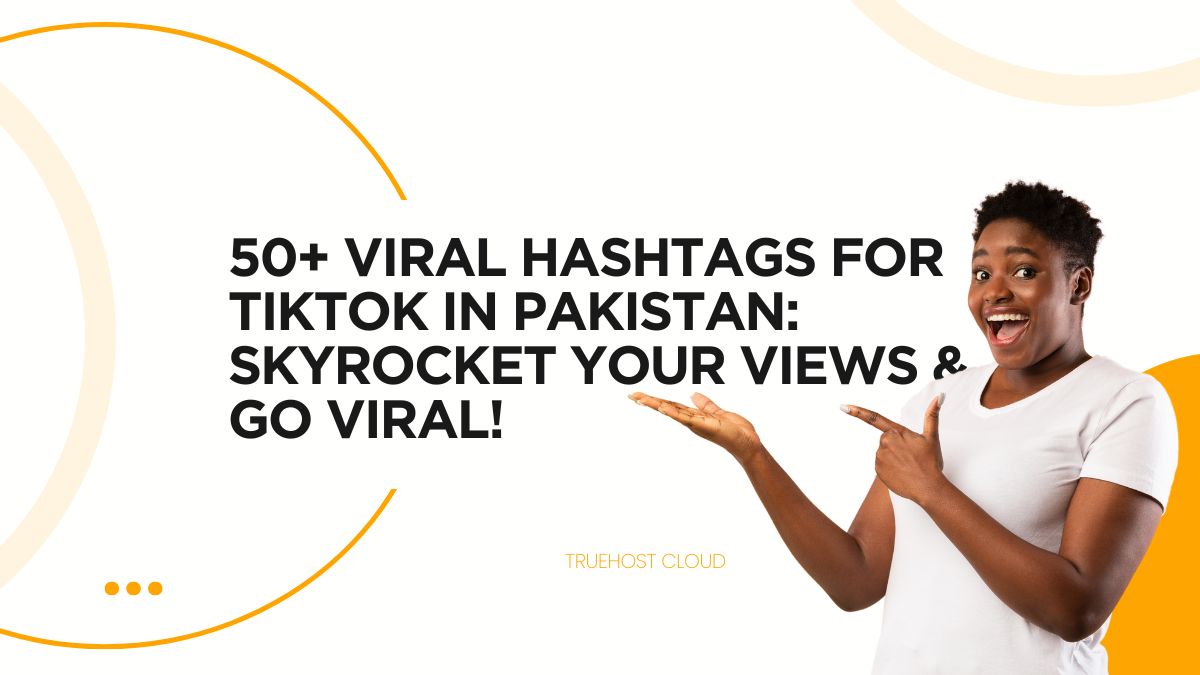 50+ Viral Hashtags for TikTok in Pakistan: Skyrocket Your Views & Go Viral!