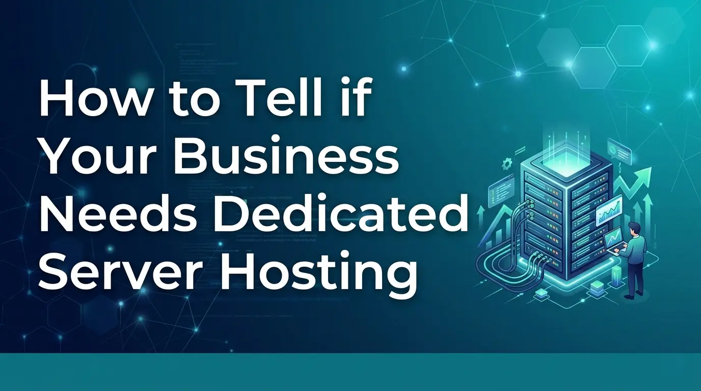 How to Tell if Your Business Needs Dedicated Server Hosting