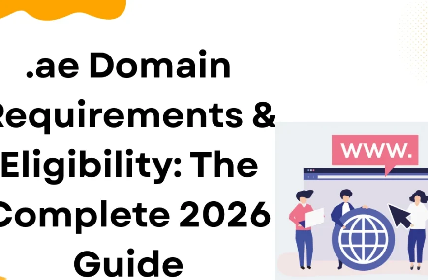 .ae Domain Requirements & Eligibility: The Complete 2026 Guide