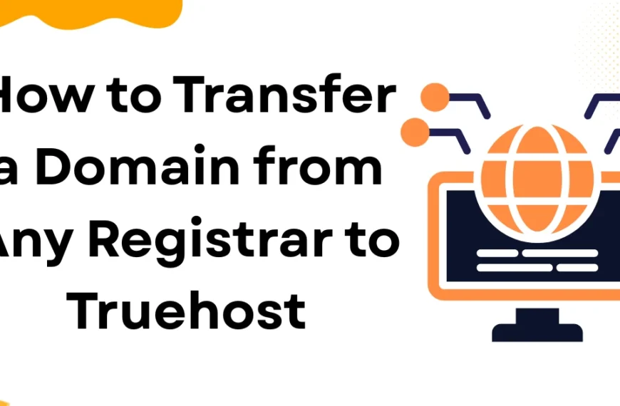 How to Transfer a Domain from Any Registrar to Truehost