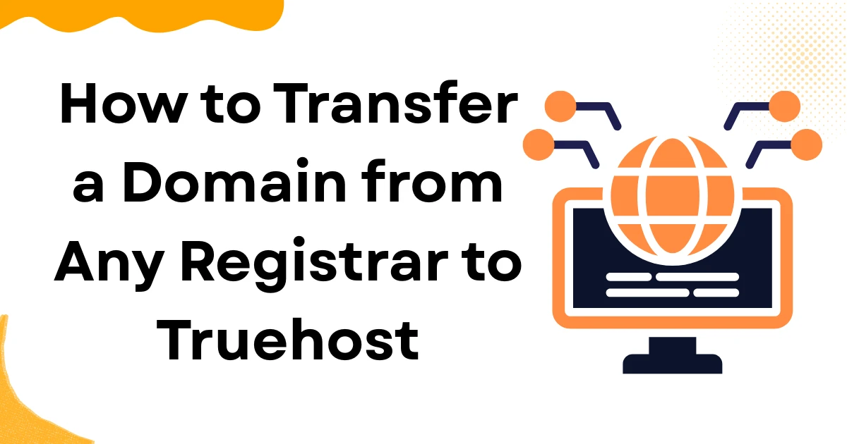 How to Transfer a Domain from Any Registrar to Truehost