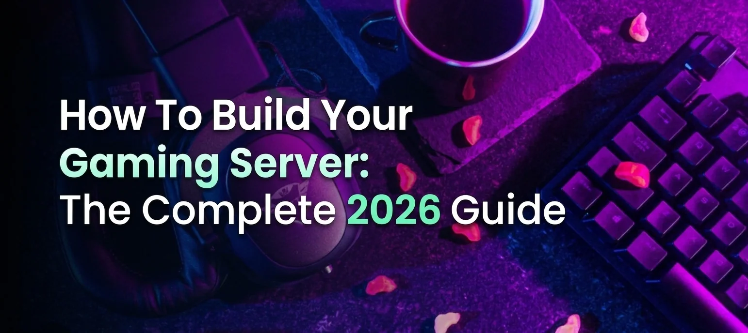 How To Build Your Gaming Server: The Complete 2026 Guide