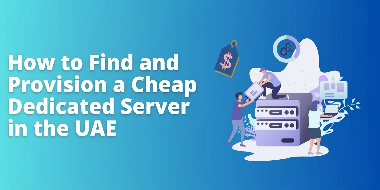 How to Find and Provision a Cheap Dedicated Server in the UAE