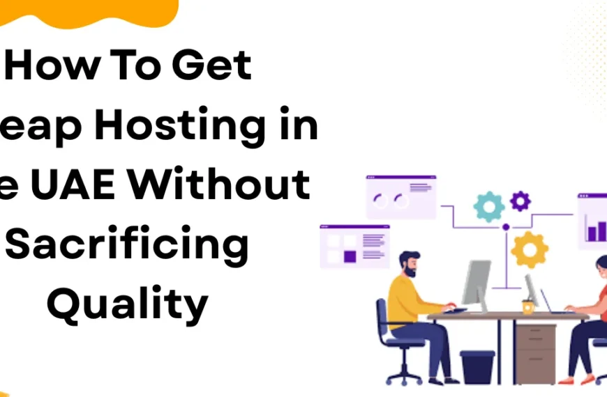 How To Get Cheap Hosting in the UAE Without Sacrificing Quality