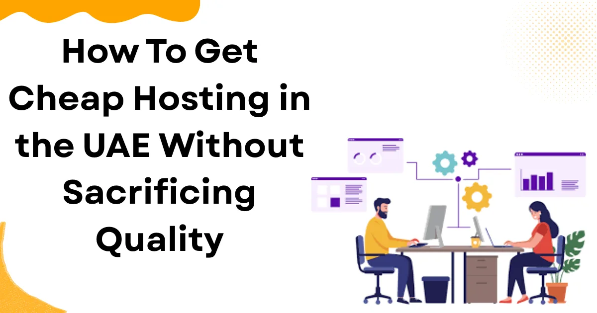 How To Get Cheap Hosting in the UAE Without Sacrificing Quality